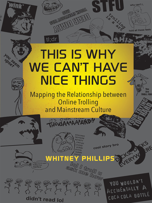 Title details for This Is Why We Can't Have Nice Things by Whitney Phillips - Available